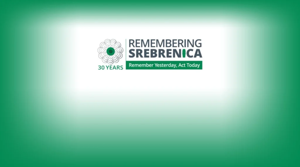Remembering Srebrenica, 30 years, Remember yesterday, act today