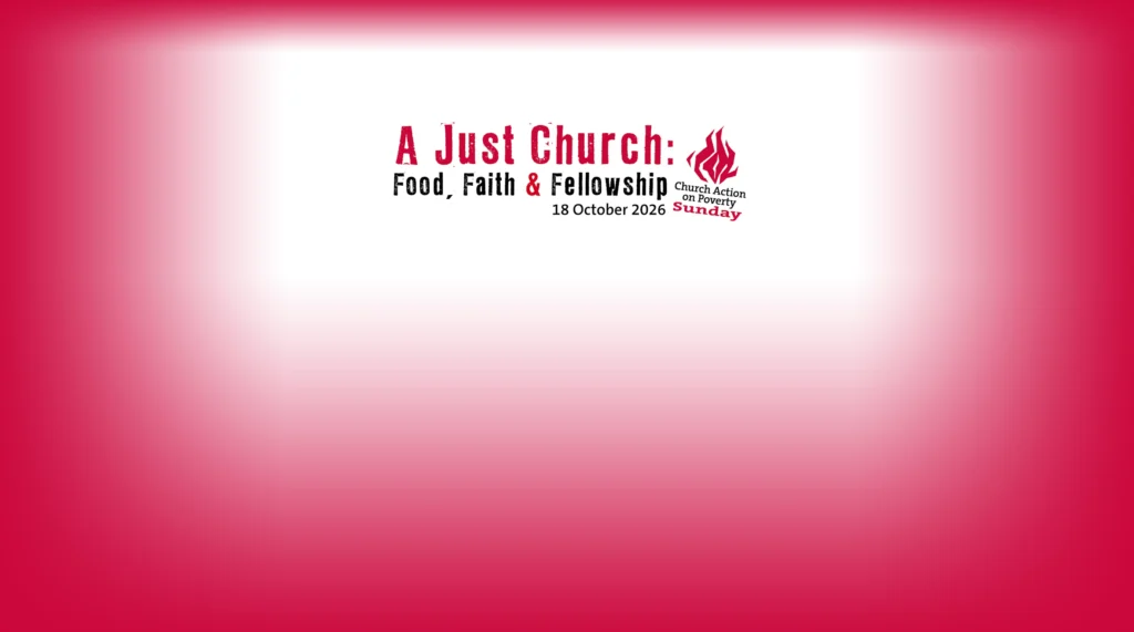 A Just Church: Food, Faith & Fellowship. Church Action on Poverty Sunday 18 October 2026
