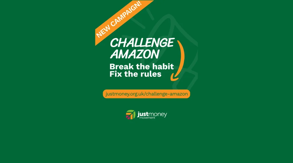 New campaign Challenge Amazon Break the habit Fix the rules justmoney.org.uk/challenge-amazon